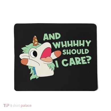 Annnnd Why Should I And Why Should I Care Unicorn Mousepad