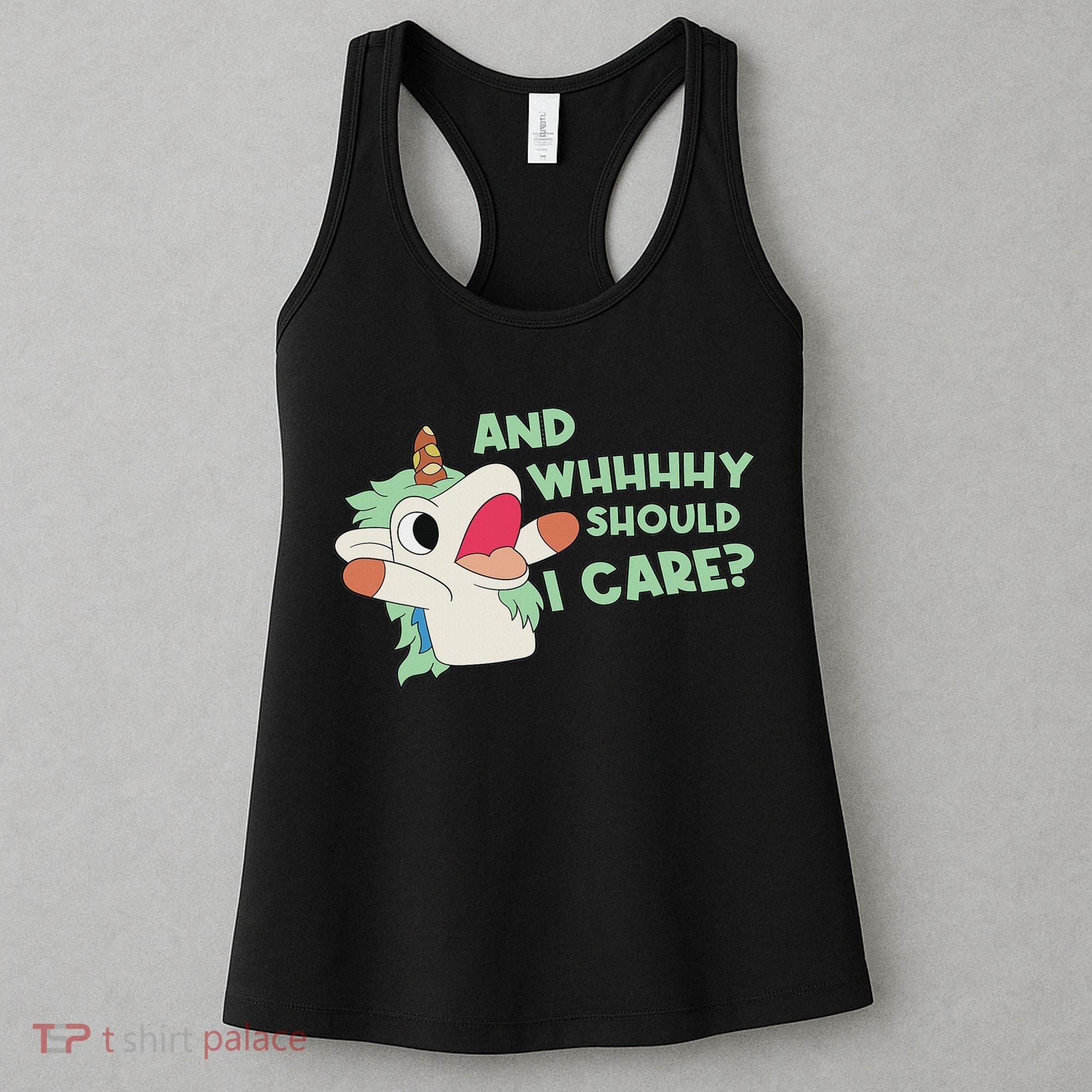 Annnnd Why Should I And Why Should I Care Unicorn Women's Tank Top