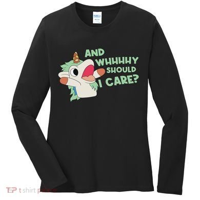 Annnnd Why Should I And Why Should I Care Unicorn Women's Long Sleeve Shirt