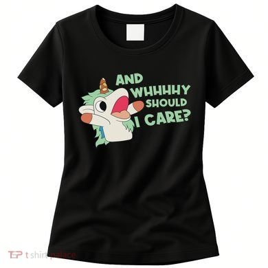 Annnnd Why Should I And Why Should I Care Unicorn Women's T-Shirt