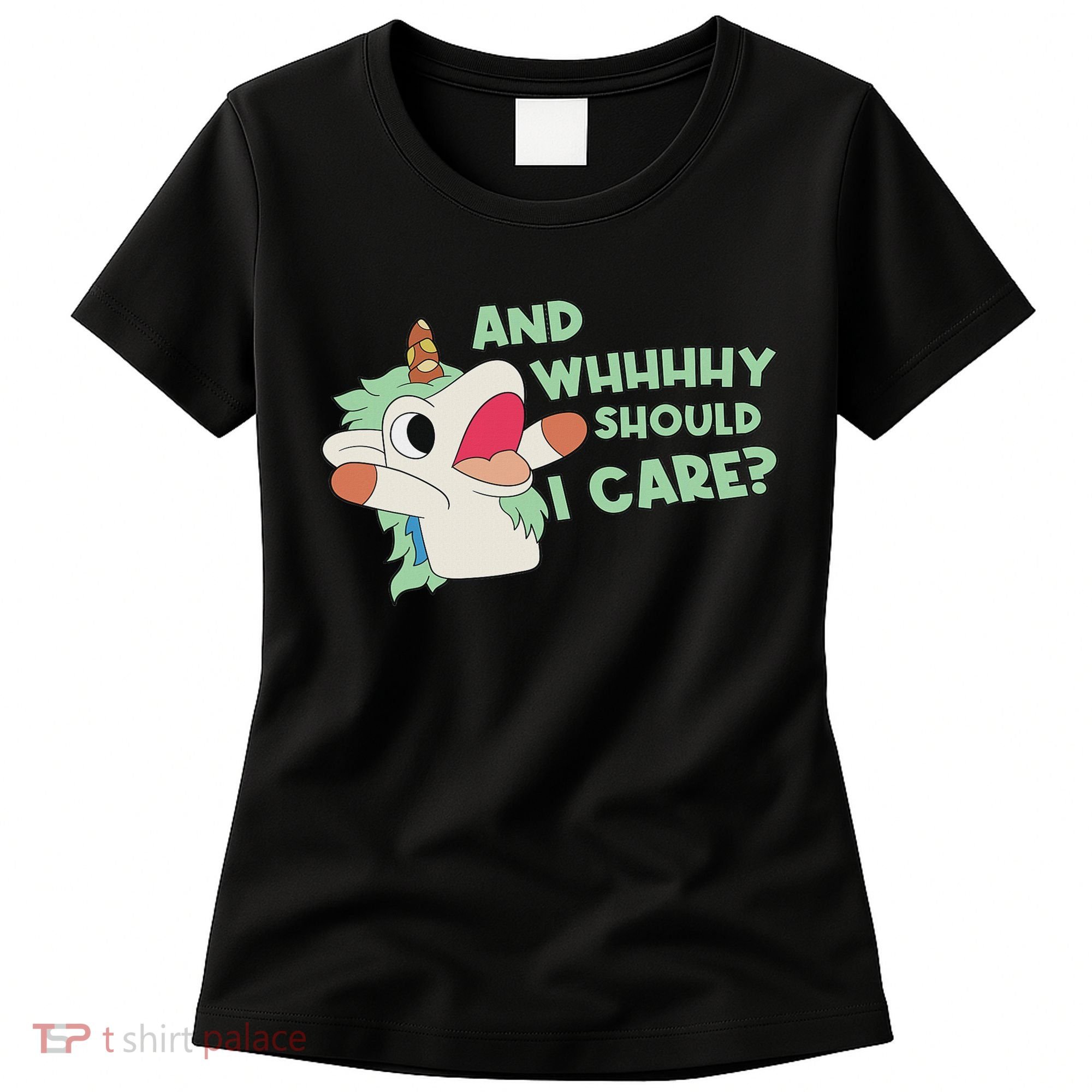 Annnnd Why Should I And Why Should I Care Unicorn Women's T-Shirt
