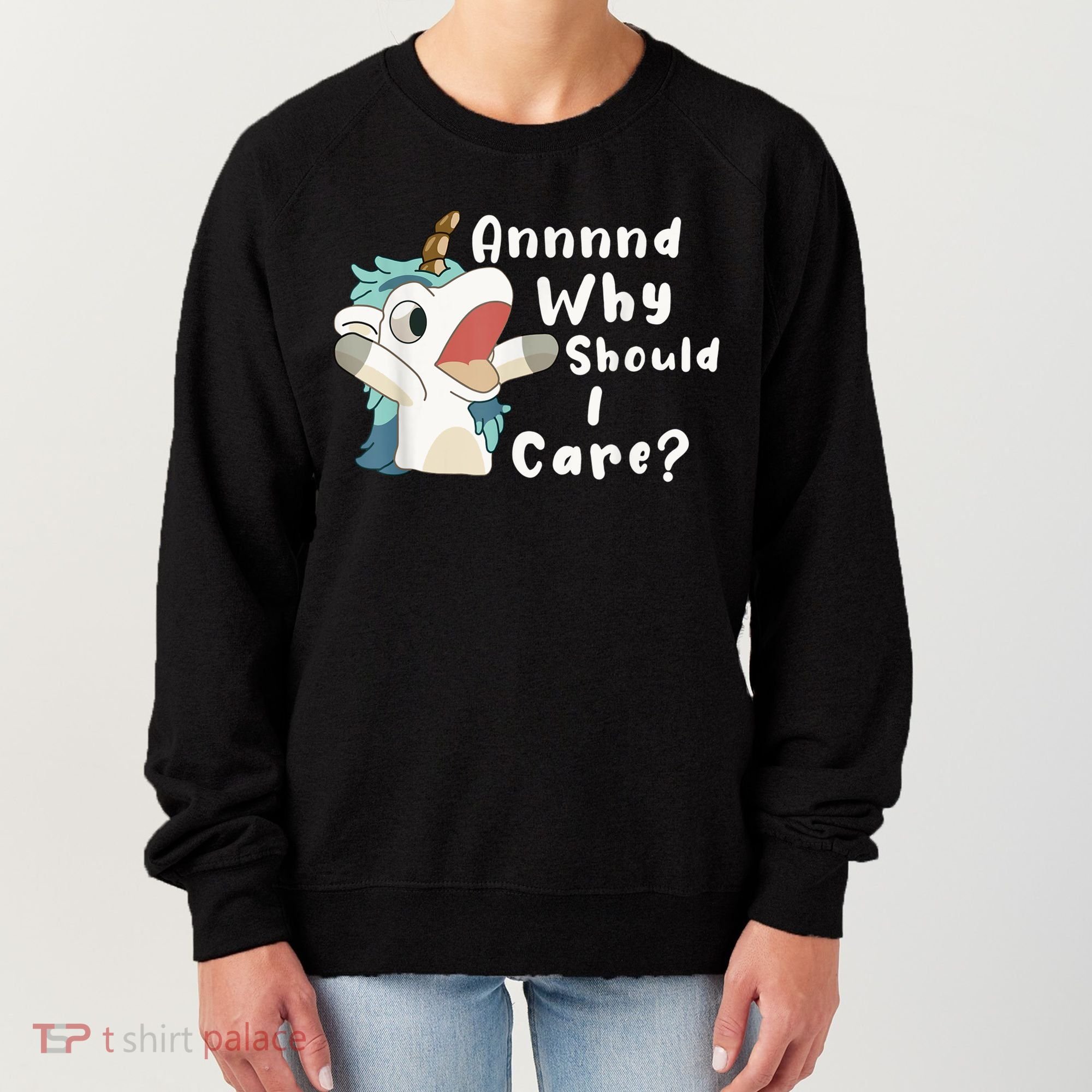 And Why Should I Care? Funny Sarcastic Unicorn Women's Sweatshirt