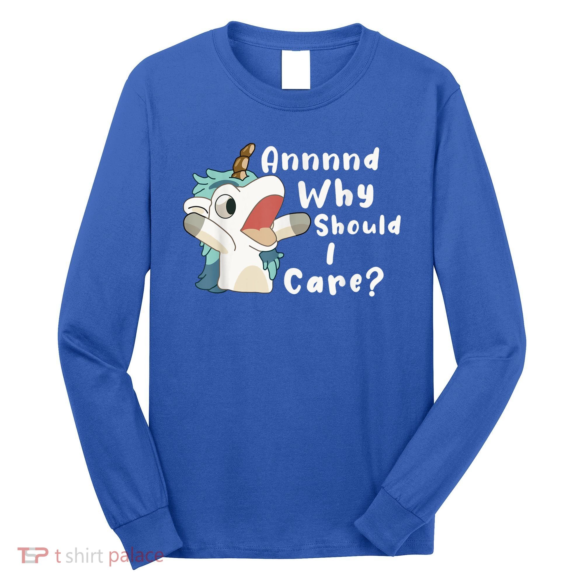 And Why Should I Care? Funny Sarcastic Unicorn Long Sleeve Shirt