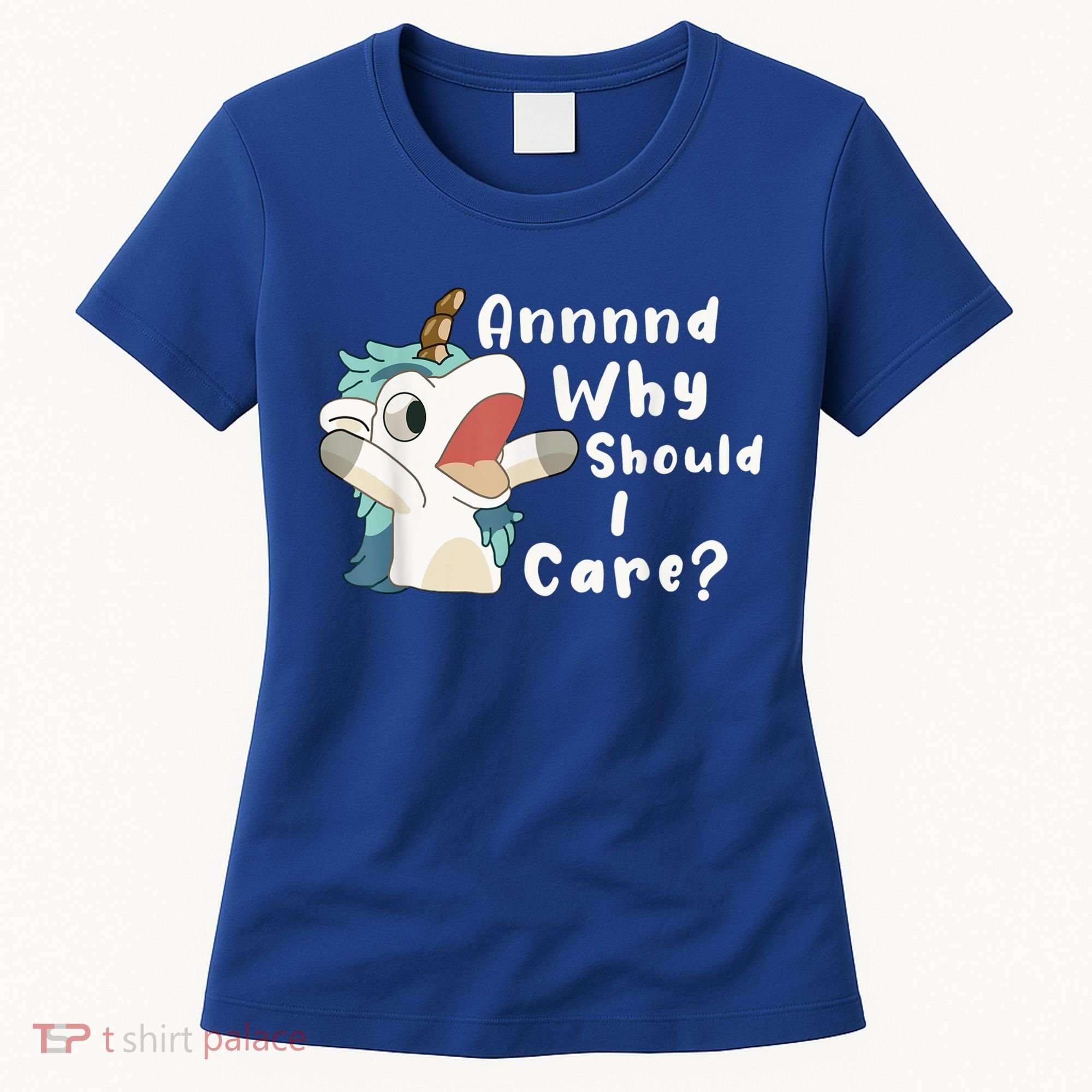 And Why Should I Care? Funny Sarcastic Unicorn Women's T-Shirt