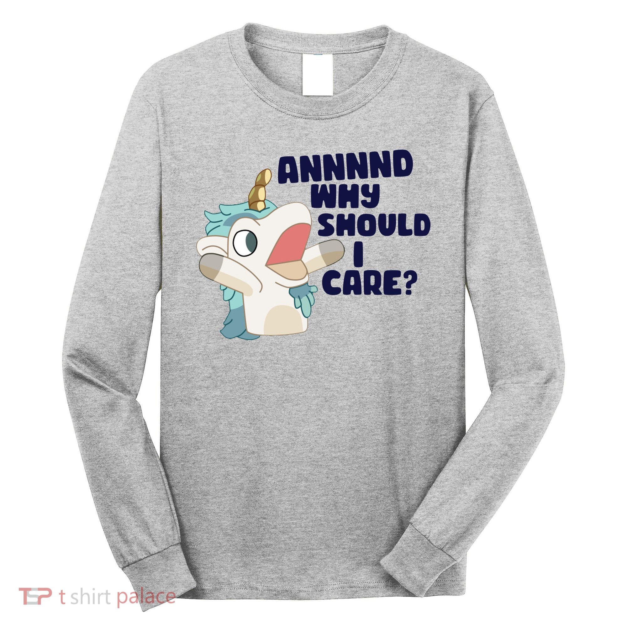 And Why Should I Care Funny Unicorn Long Sleeve Shirt