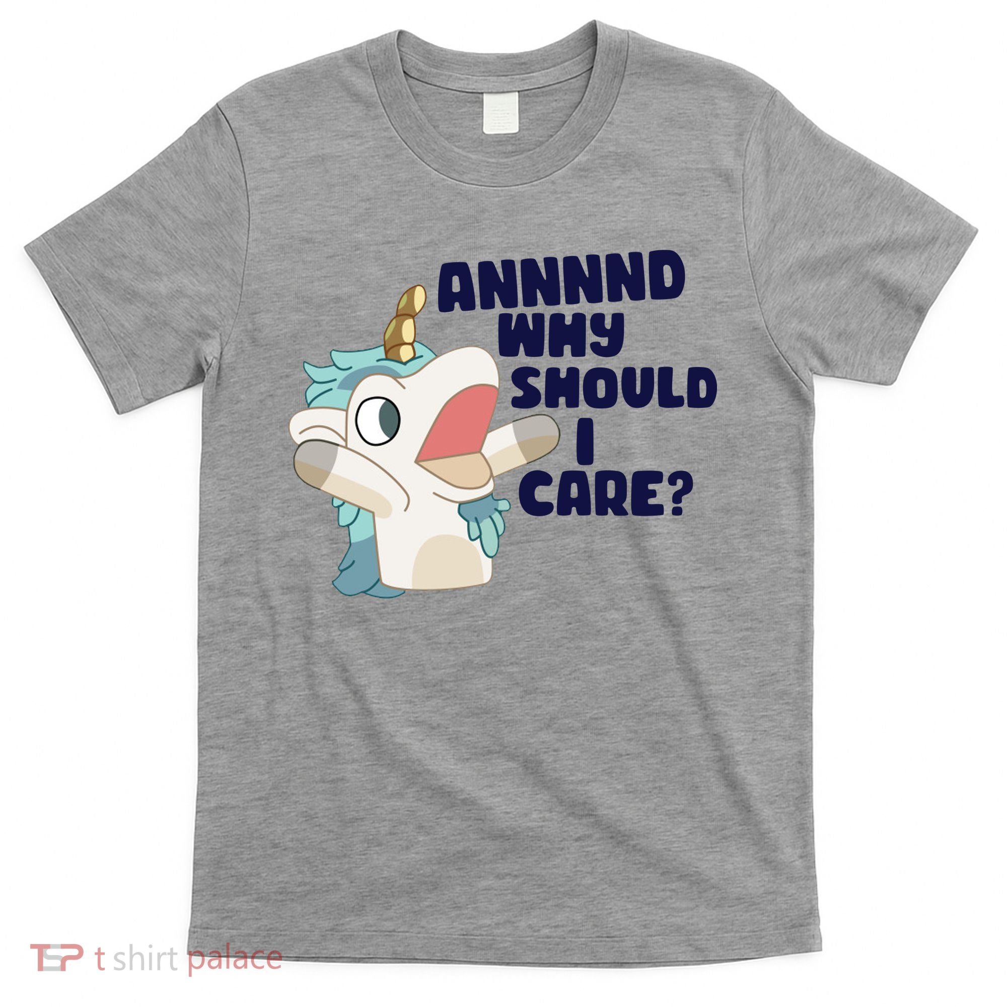 And Why Should I Care Funny Unicorn T-Shirt
