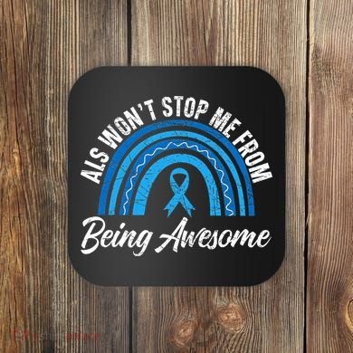 ALS Won't Stop Me From Being Awesome ALS Awareness Coaster
