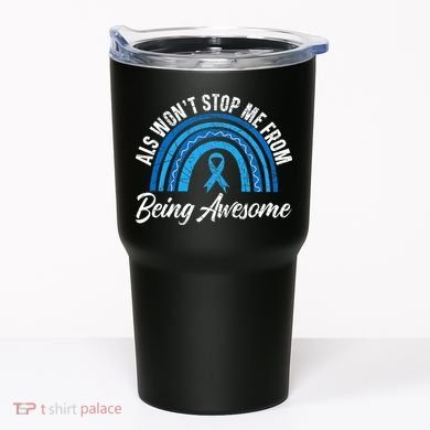 ALS Won't Stop Me From Being Awesome ALS Awareness Tumbler