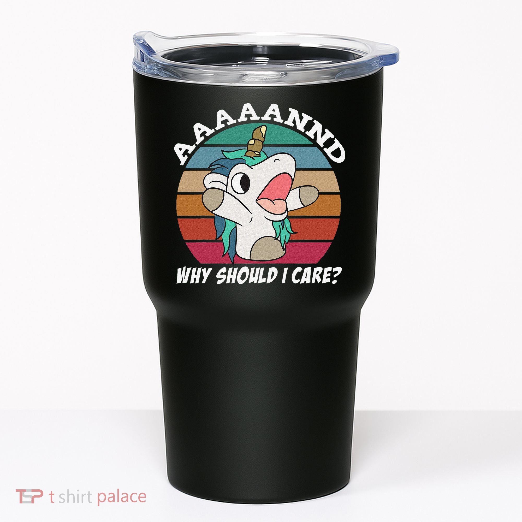 And Why Should I Care Funny Sarcastic Unicorn Tumbler