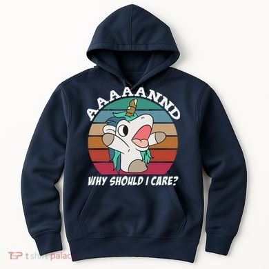 And Why Should I Care Funny Sarcastic Unicorn Hoodie