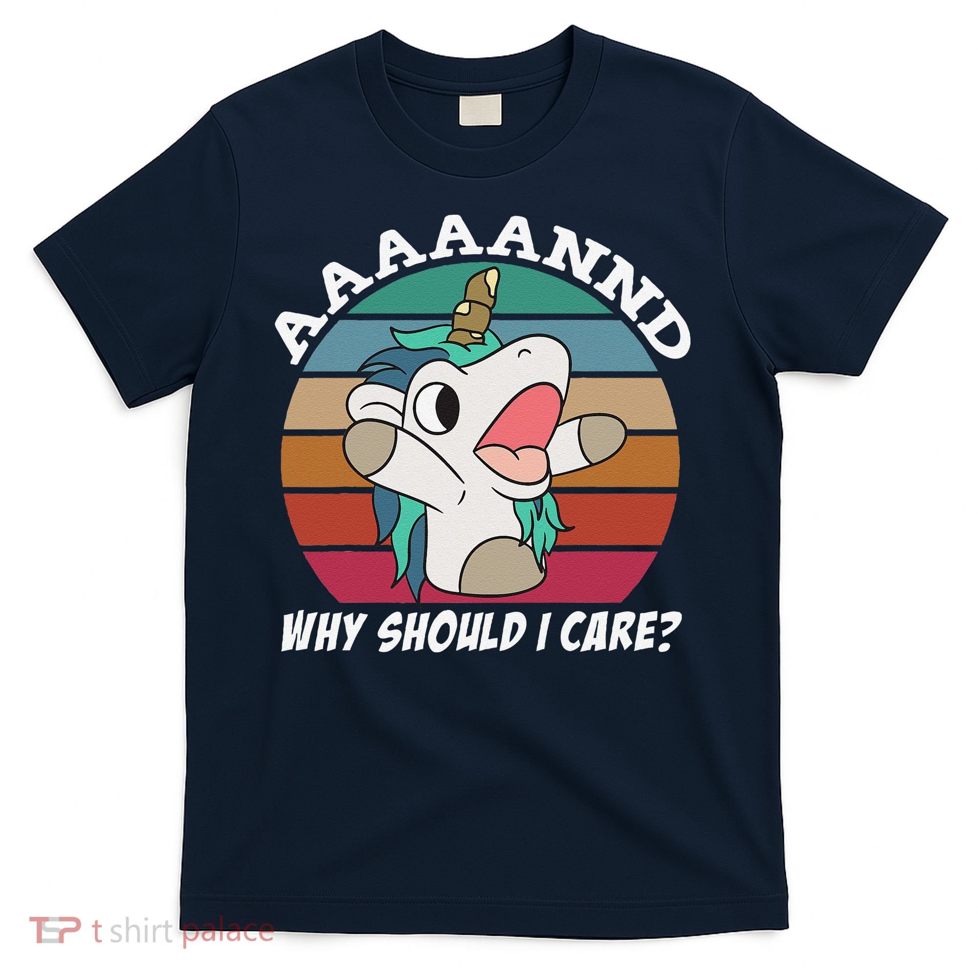 And Why Should I Care Funny Sarcastic Unicorn T-Shirt