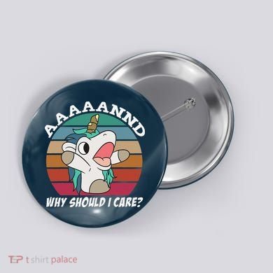 And Why Should I Care Funny Sarcastic Unicorn Button