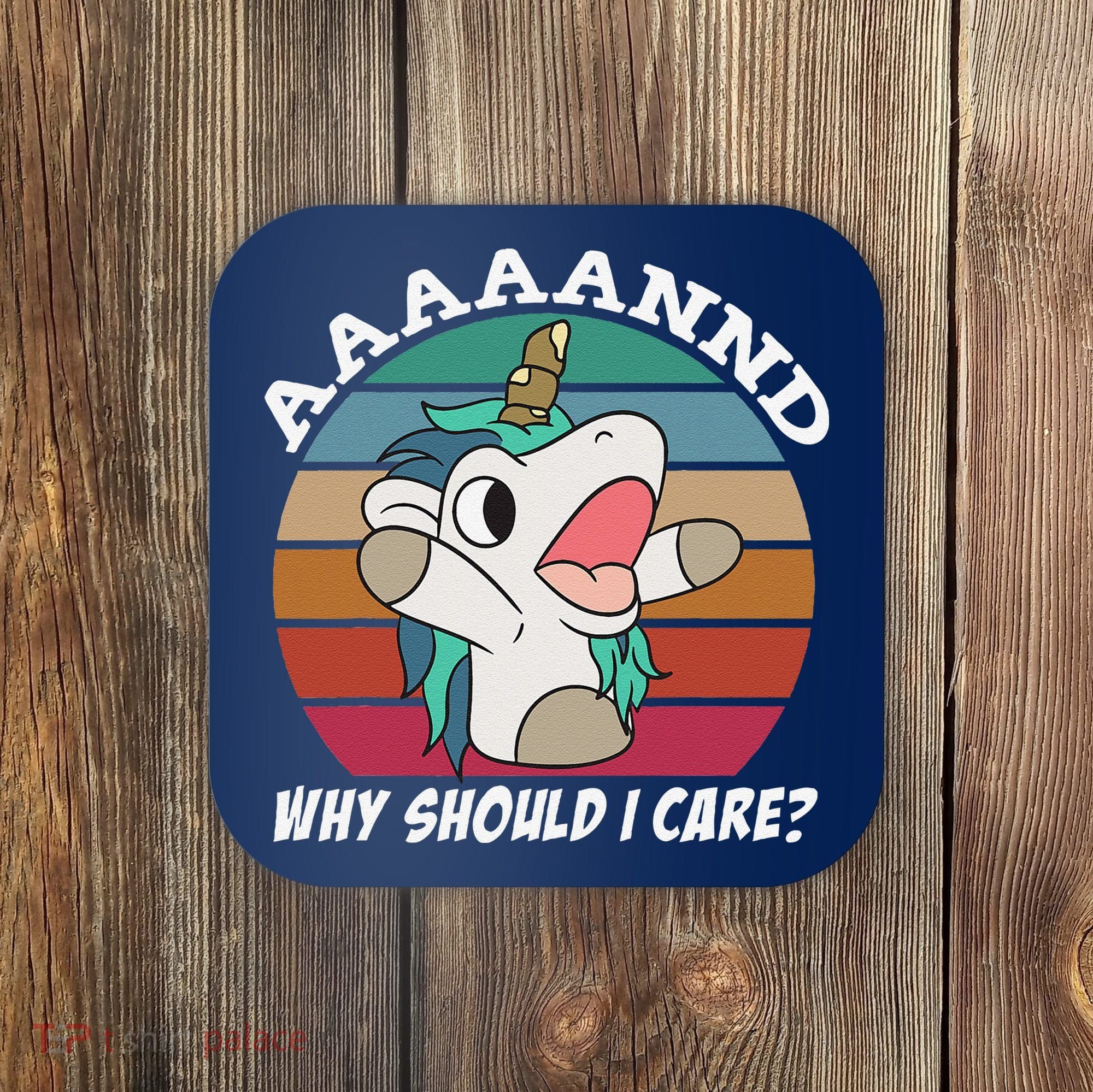 And Why Should I Care Funny Sarcastic Unicorn Coaster