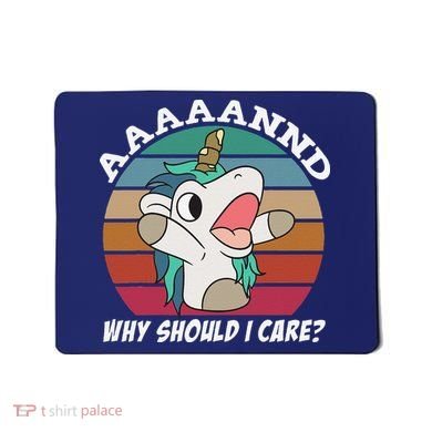 And Why Should I Care Funny Sarcastic Unicorn Mousepad