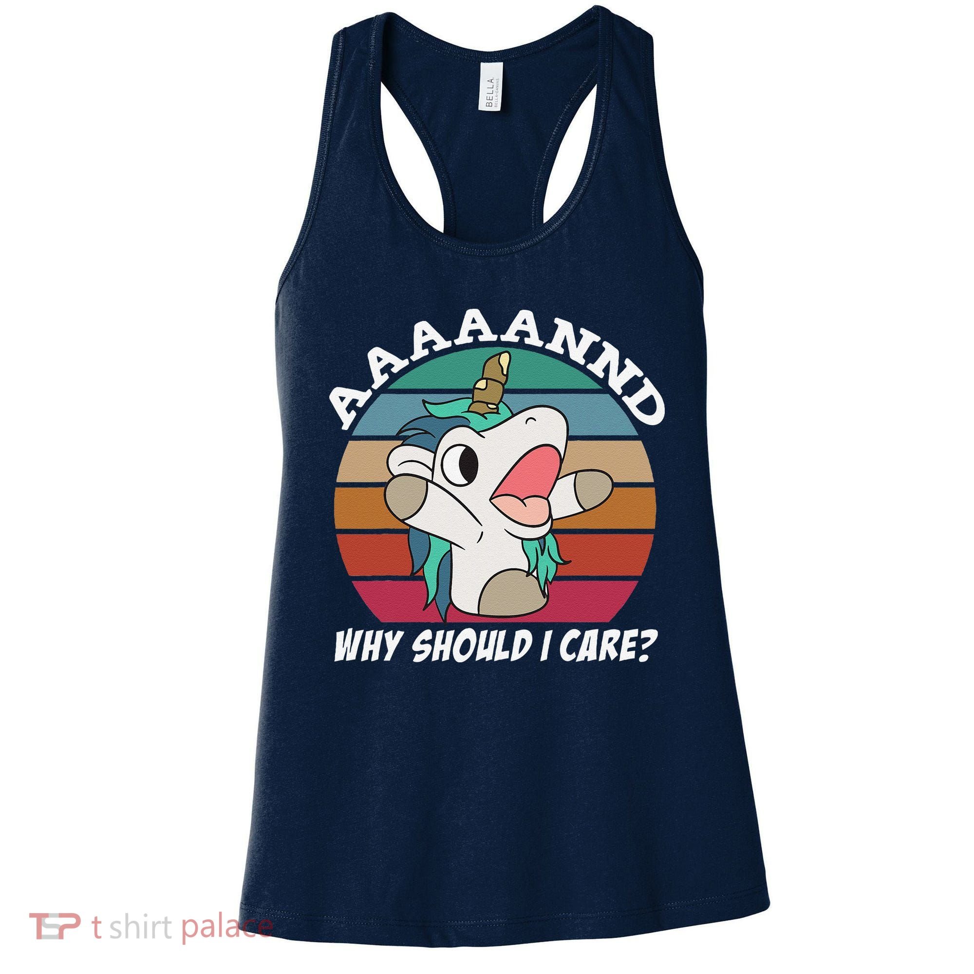 And Why Should I Care Funny Sarcastic Unicorn Women's Tank Top