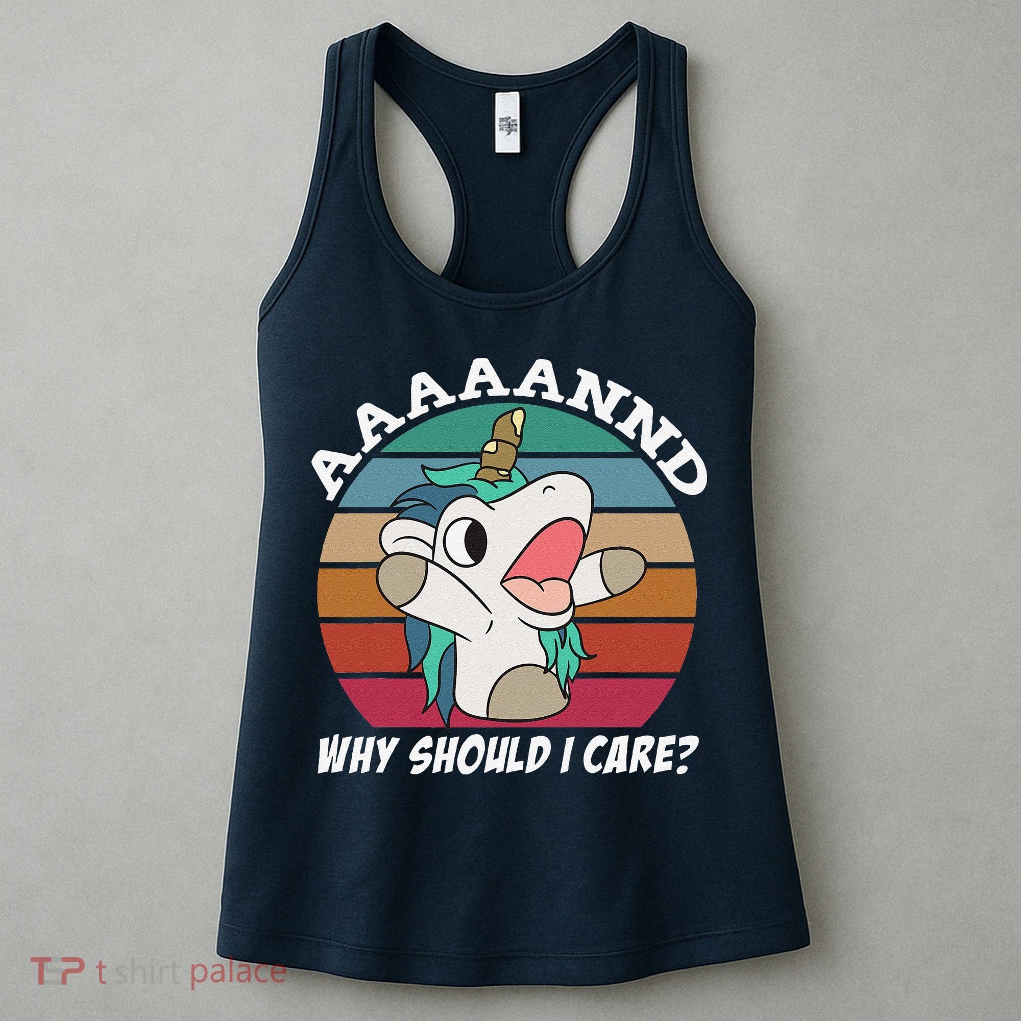 And Why Should I Care Funny Sarcastic Unicorn Women's Tank Top