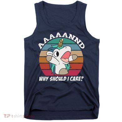 And Why Should I Care Funny Sarcastic Unicorn Tank Top