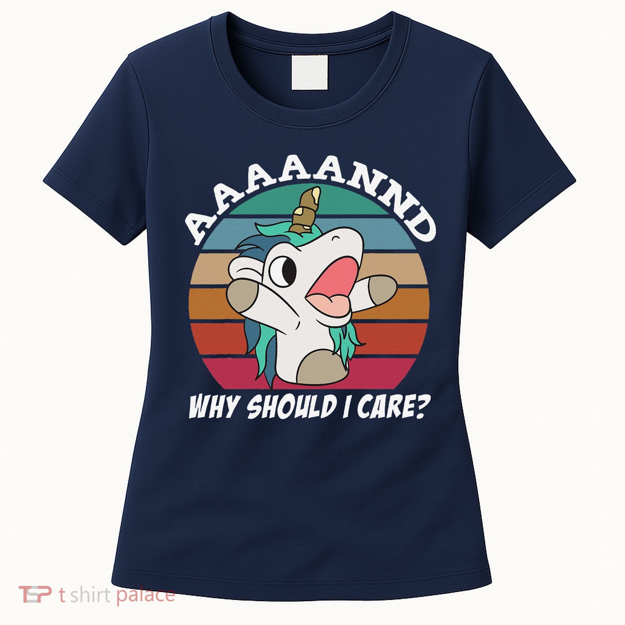 And Why Should I Care Funny Sarcastic Unicorn Women's T-Shirt