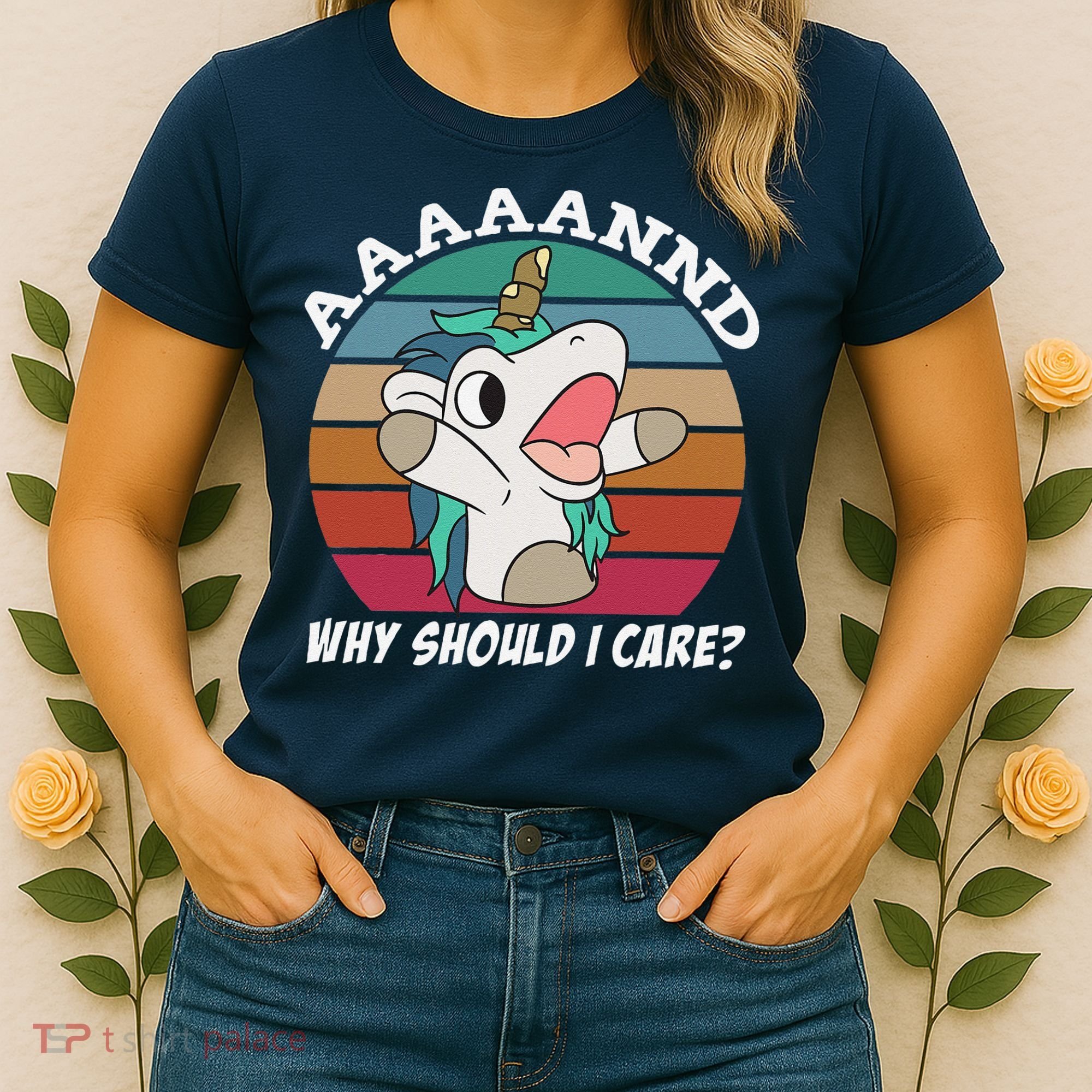 And Why Should I Care Funny Sarcastic Unicorn Women's T-Shirt
