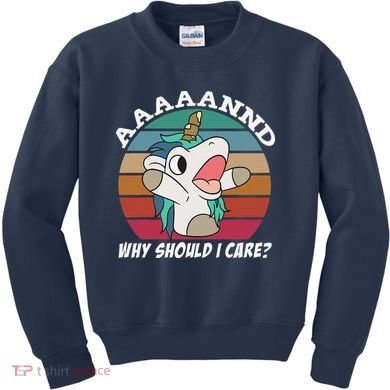 And Why Should I Care Funny Sarcastic Unicorn Kids Sweatshirt