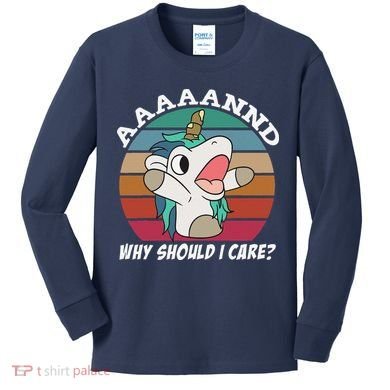 And Why Should I Care Funny Sarcastic Unicorn Kids Long Sleeve Shirt
