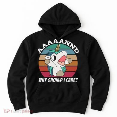And Why Should I Care Funny Sarcastic Unicorn Hoodie