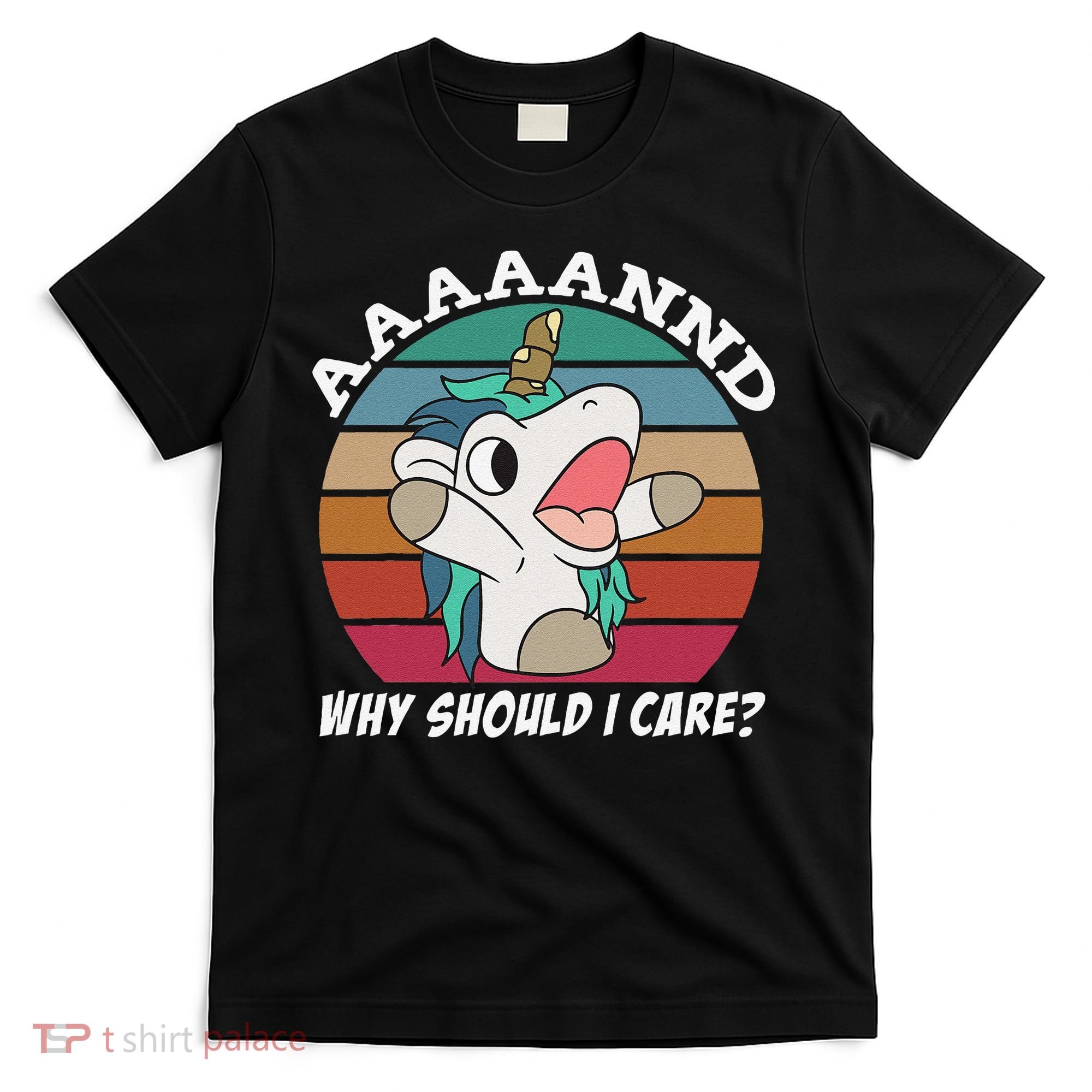 And Why Should I Care Funny Sarcastic Unicorn T-Shirt