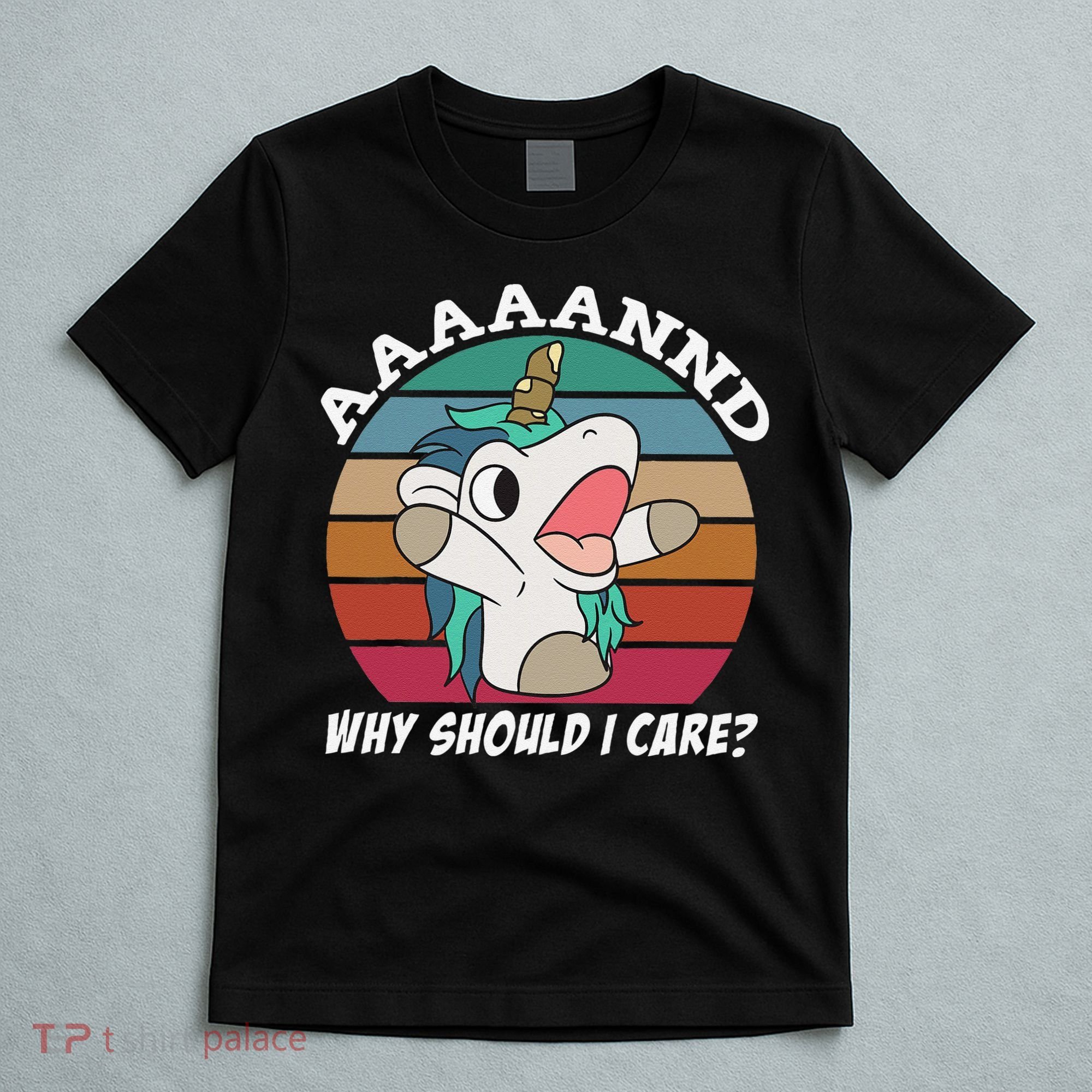 And Why Should I Care Funny Sarcastic Unicorn T-Shirt
