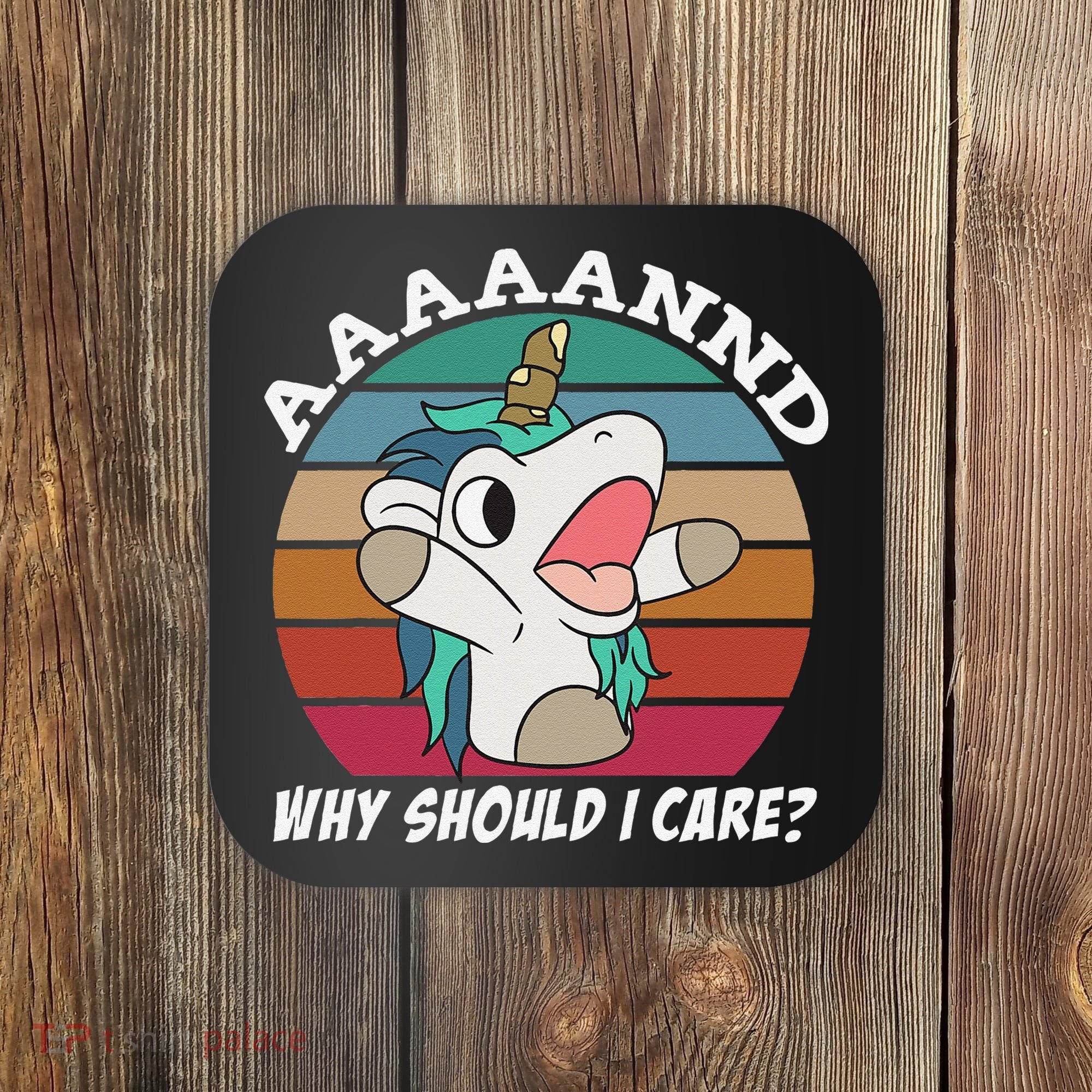 And Why Should I Care Funny Sarcastic Unicorn Coaster