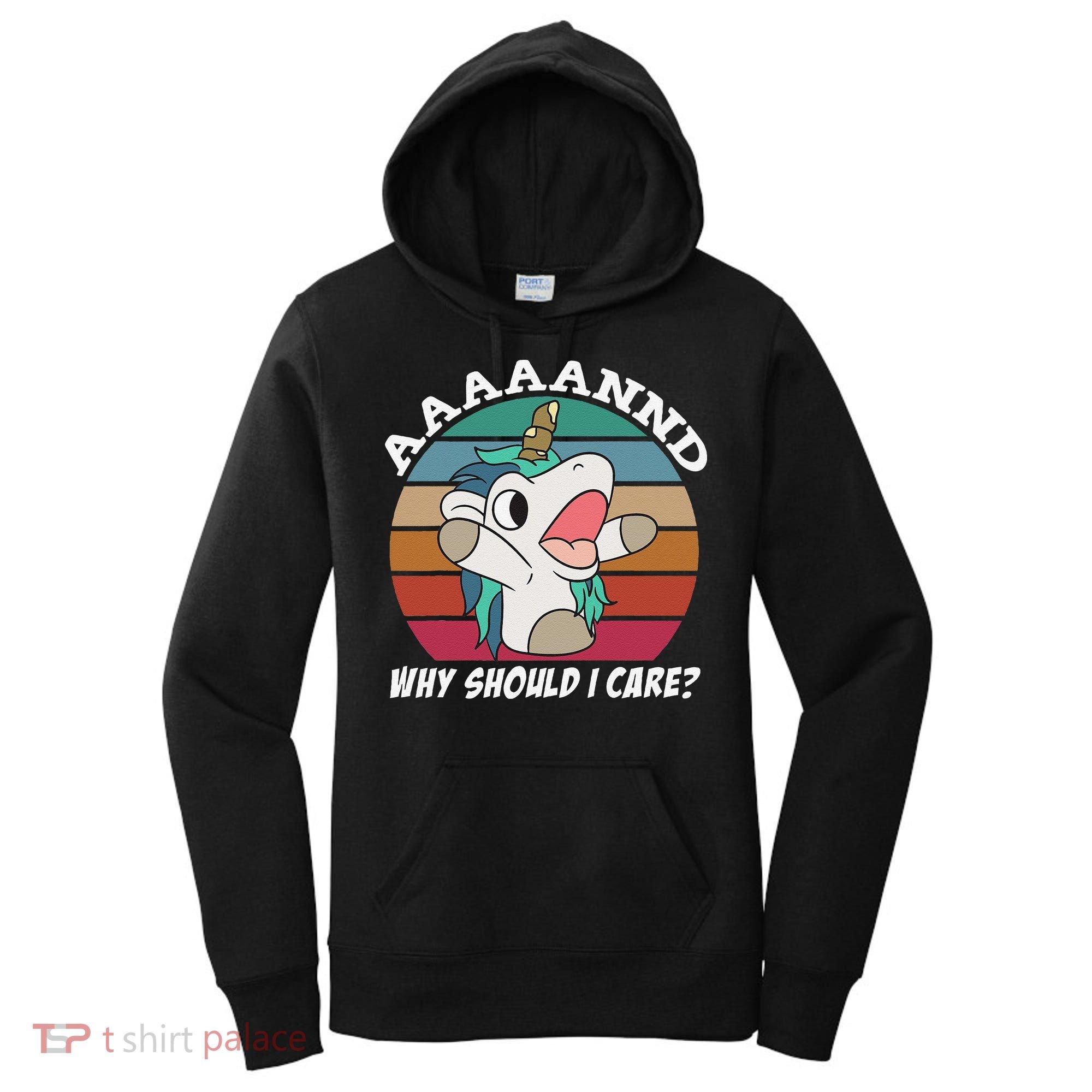 And Why Should I Care Funny Sarcastic Unicorn Women's Hoodie