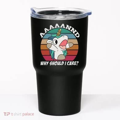 And Why Should I Care Funny Sarcastic Unicorn Tumbler