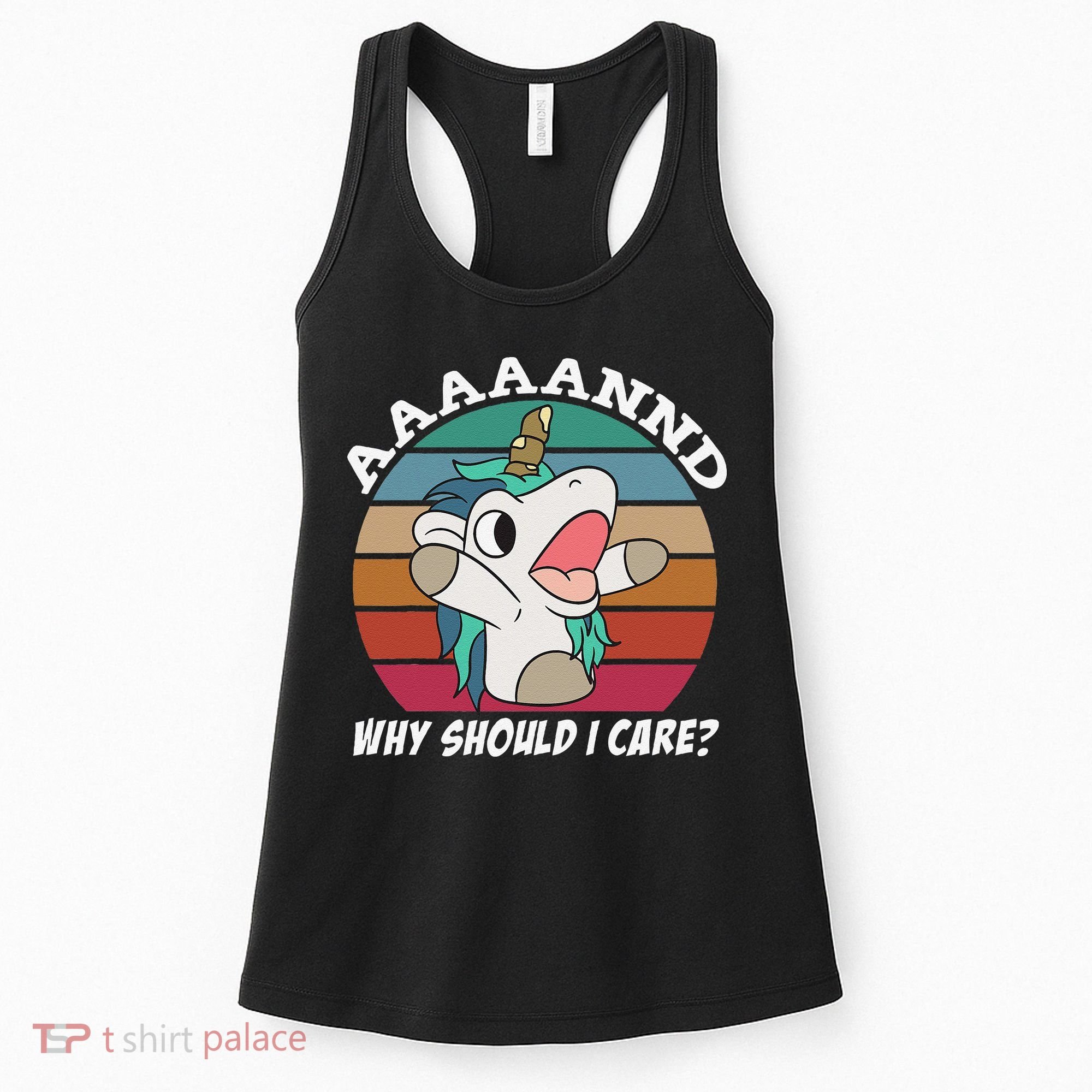 And Why Should I Care Funny Sarcastic Unicorn Women's Tank Top