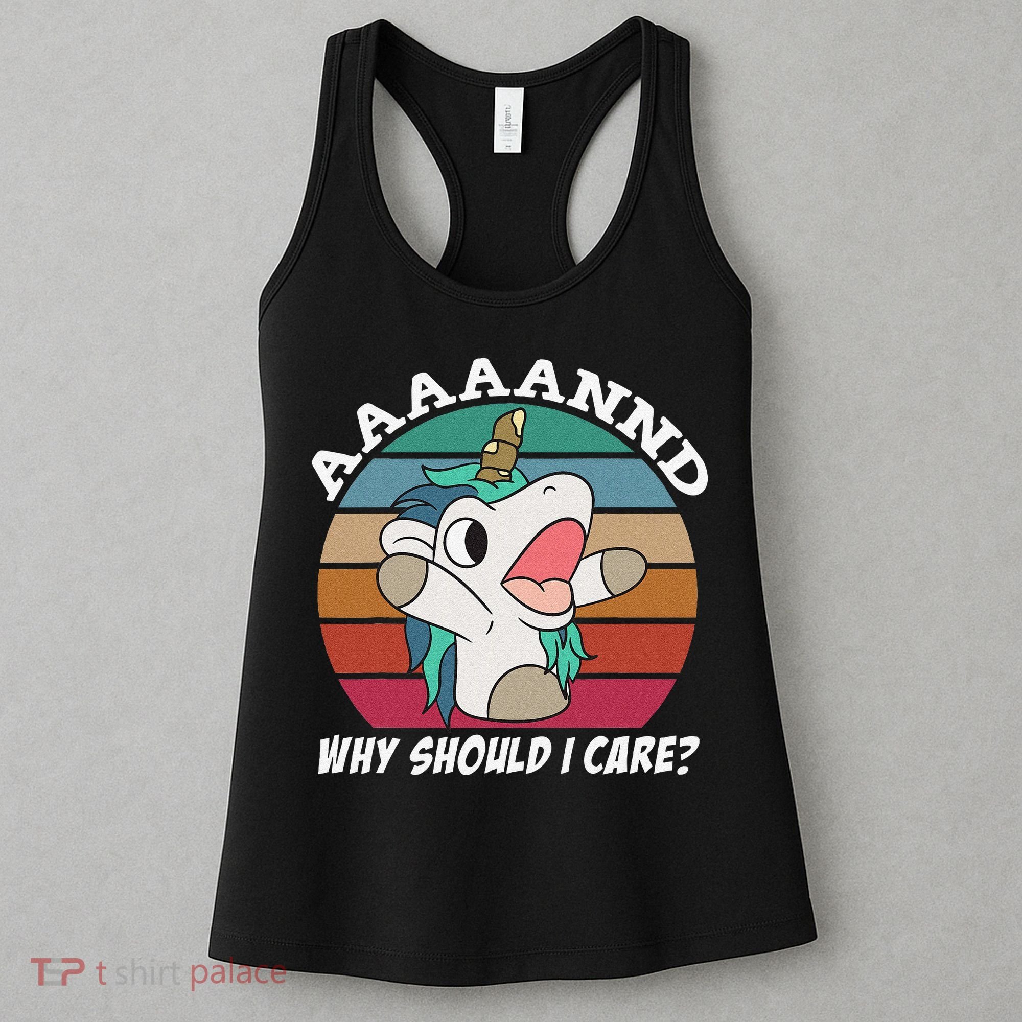 And Why Should I Care Funny Sarcastic Unicorn Women's Tank Top