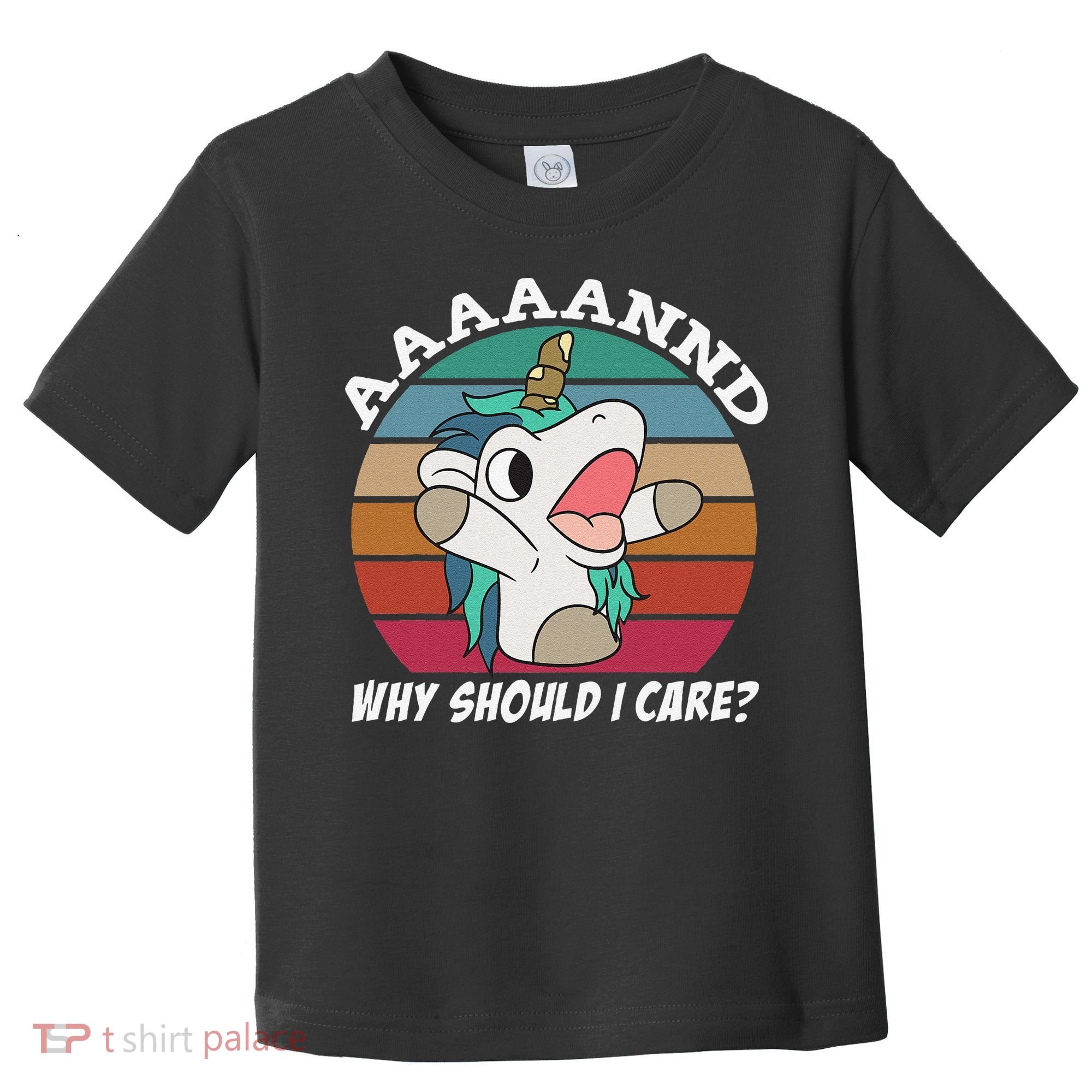 And Why Should I Care Funny Sarcastic Unicorn Toddler T-Shirt