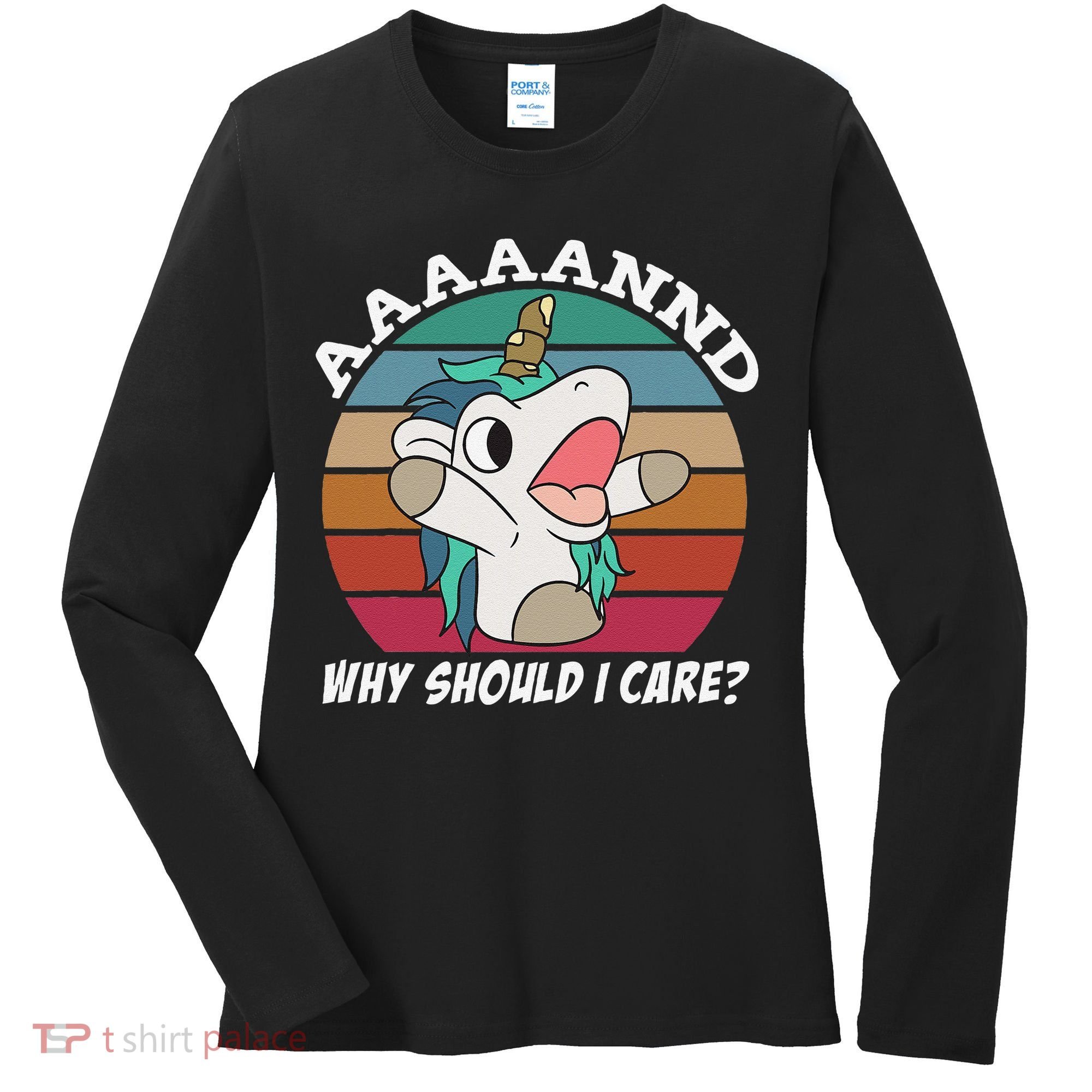 And Why Should I Care Funny Sarcastic Unicorn Women's Long Sleeve Shirt