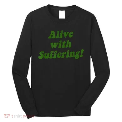Alive With Suffering Long Sleeve Shirt