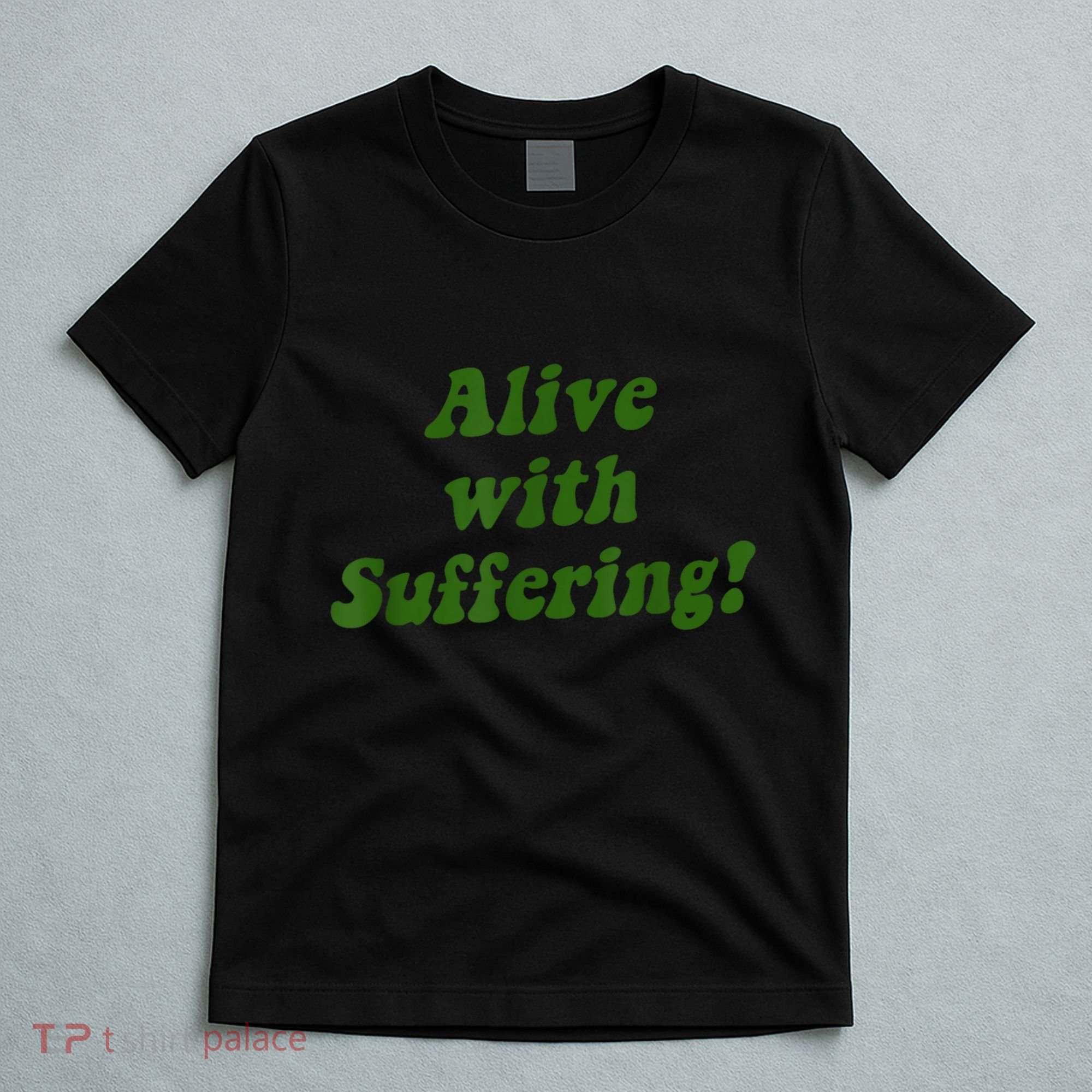 Alive With Suffering T-Shirt