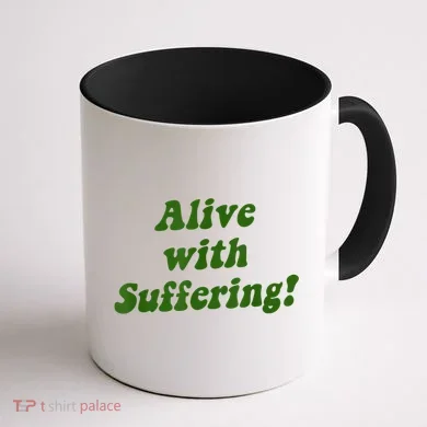 Alive With Suffering Coffee Mug back