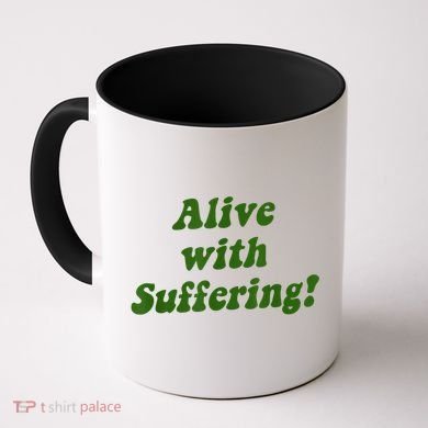 Alive With Suffering Coffee Mug