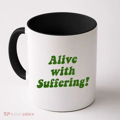 Alive With Suffering Coffee Mug