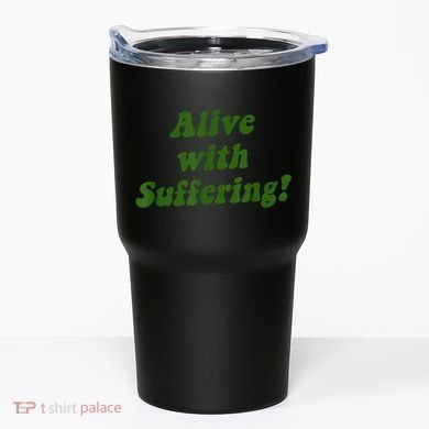 Alive With Suffering Tumbler
