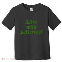 Alive With Suffering Toddler T-Shirt thumb 0