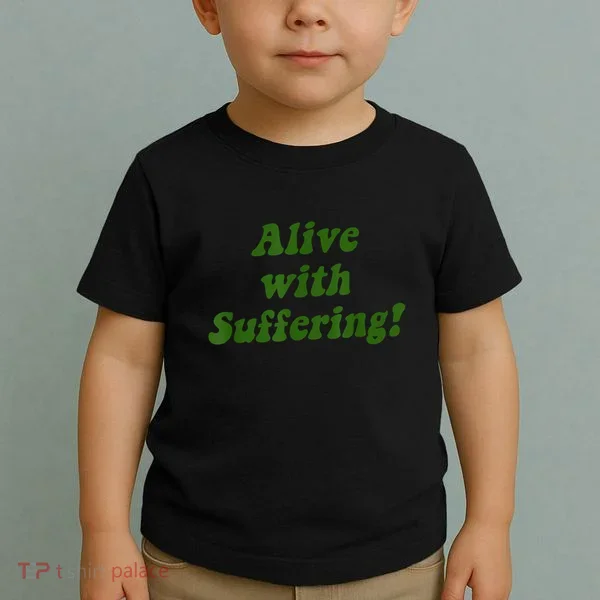 Alive With Suffering Toddler T-Shirt