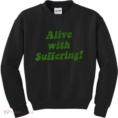 Alive With Suffering Kids Sweatshirt