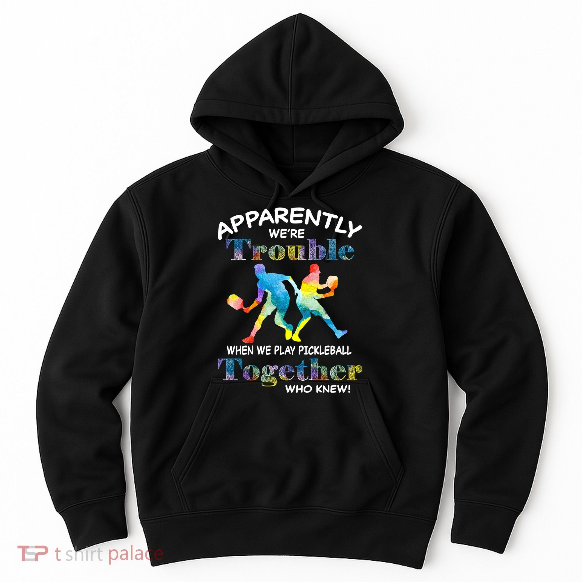 APPARENTLY WE'RE TROUBLE PICKLEBALL MEN Hoodie