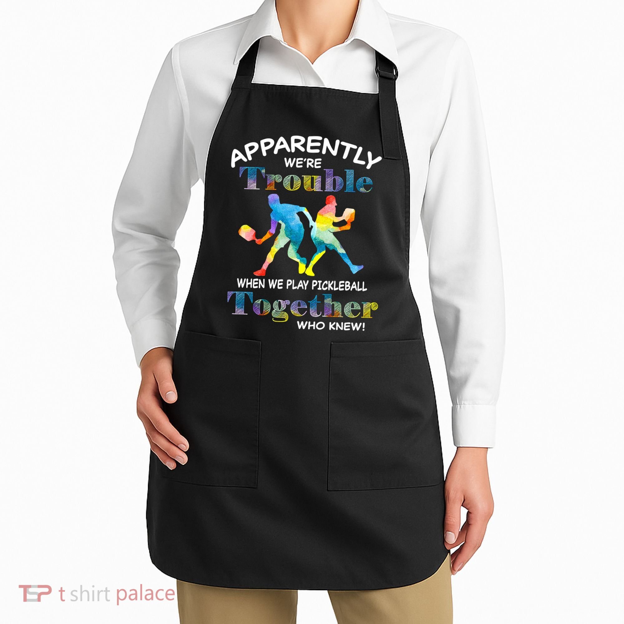 APPARENTLY WE'RE TROUBLE PICKLEBALL MEN Apron