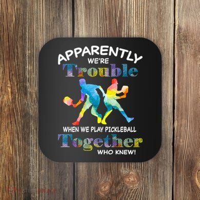 APPARENTLY WE'RE TROUBLE PICKLEBALL MEN Coaster