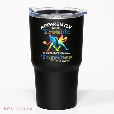 APPARENTLY WE'RE TROUBLE PICKLEBALL MEN Tumbler