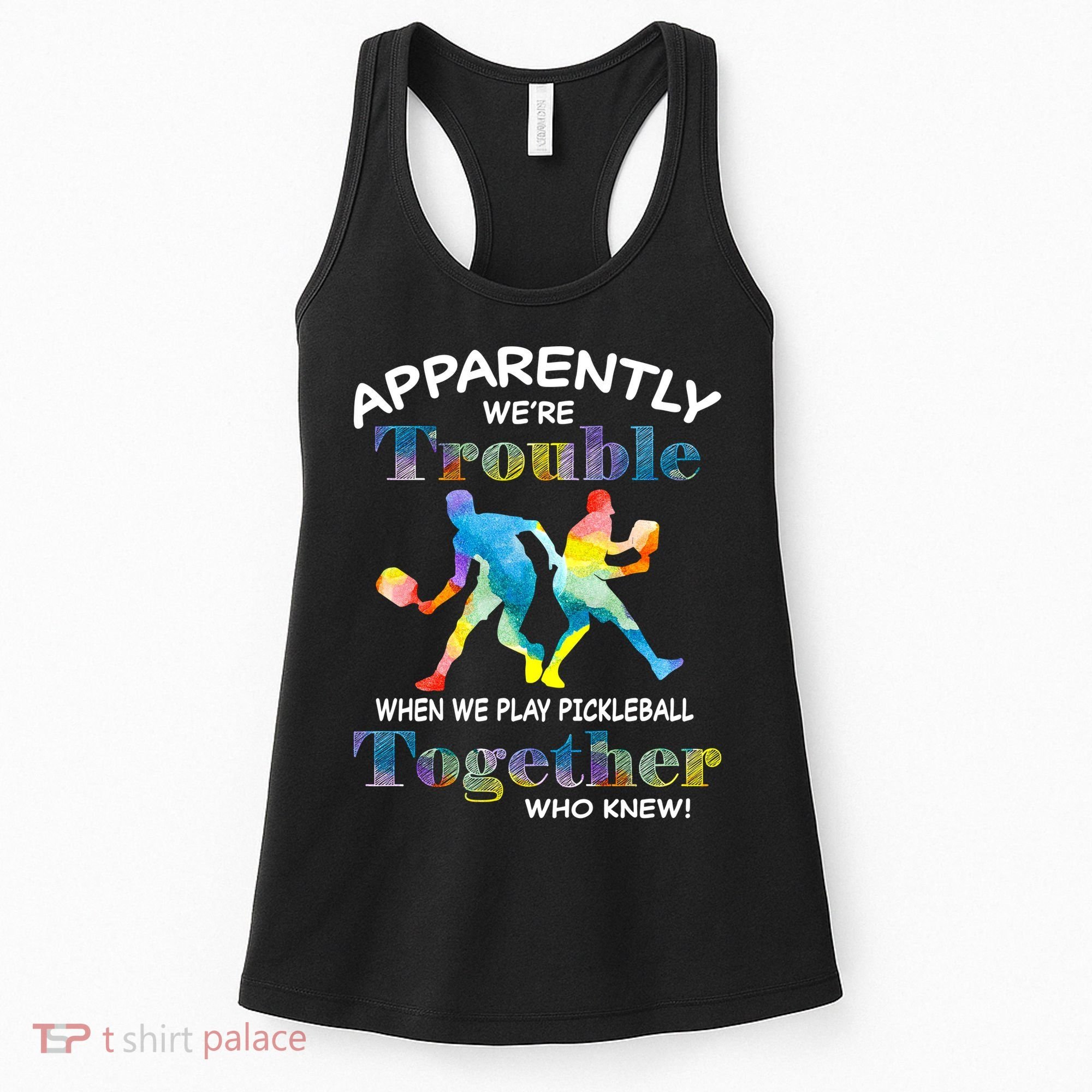APPARENTLY WE'RE TROUBLE PICKLEBALL MEN Women's Tank Top