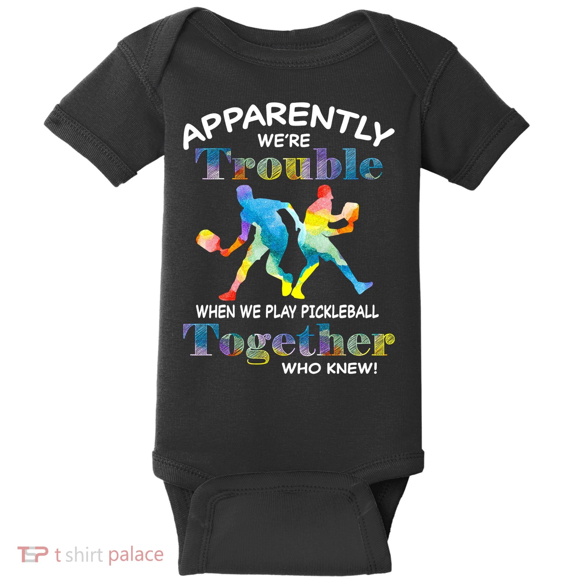 APPARENTLY WE'RE TROUBLE PICKLEBALL MEN Baby Bodysuit